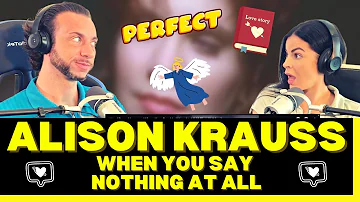 THE PERFECT LOVE SONG? First Time Hearing Alison Krauss - When You Say Nothing At All Reaction!