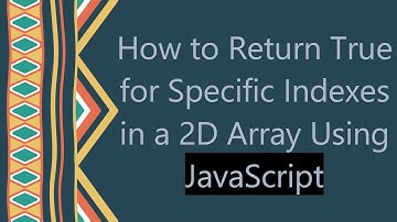 How to Return True for Specific Indexes in a 2D Array Using JavaScript