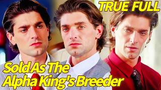 FULL Sold As The Alpha King s Breeder Sold her to the ruthless future Alpha King
