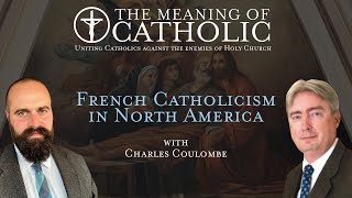 French Catholicism in North America with Charles Coulombe