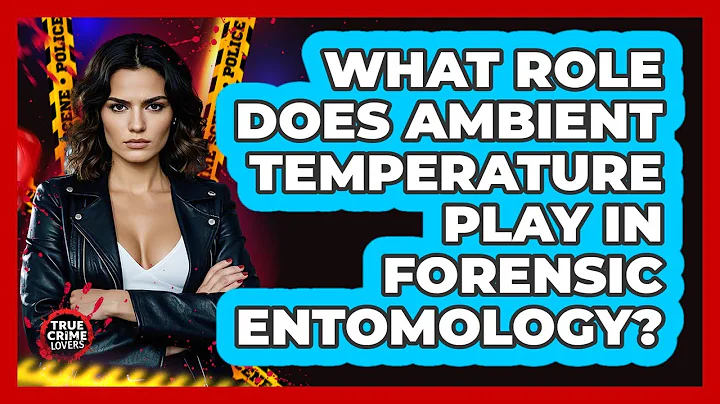 What Role Does Ambient Temperature Play In Forensic Entomology? - True Crime Lovers