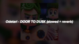 Odetari - DOOR TO DUSK (slowed + reverb)