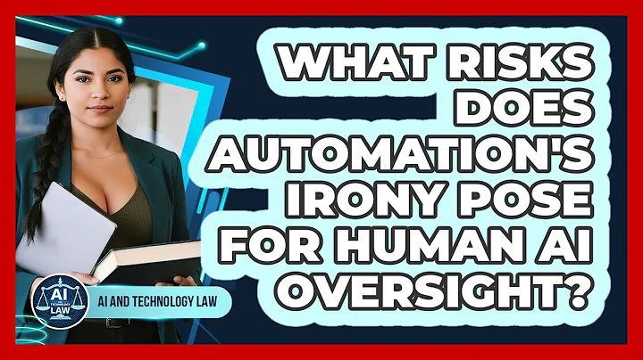 What Risks Does Automation's Irony Pose For Human AI Oversight? - AI and Technology Law
