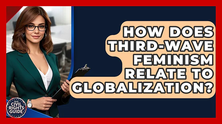 How Does Third-Wave Feminism Relate To Globalization? - Your Civil Rights Guide