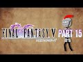 Final Fantasy V Live Playthrough - Part 15 (FINALE)