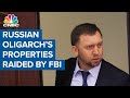 Russian oligarch with Putin ties sees his N.Y.C. and D.C. properties raided by FBI
