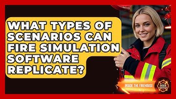 What Types of Scenarios Can Fire Simulation Software Replicate? - Inside the Firehouse