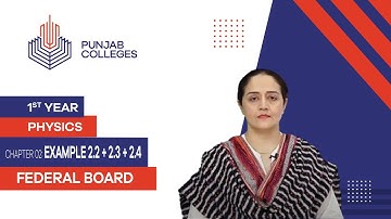 PGC Lectures-Inter Part 1-Fedreal Board-Physics-Chapter 2-Example 2.2 + 2.3 + 2.4
