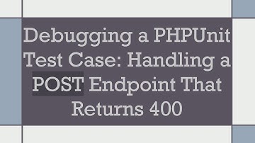 Debugging a PHPUnit Test Case: Handling a POST Endpoint That Returns 400
