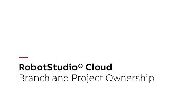 RobotStudio® Cloud Tutorial – Branch and Project Ownership