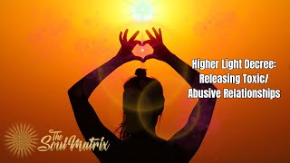 Higher Light Decree: Releasing Abusive and Toxic Relationships