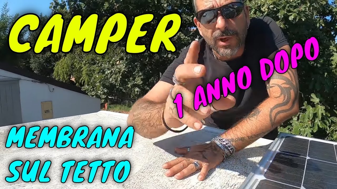 CAMPER IMPERMEABILIZZARE IL TETTO MEMBRANA - 1 ANNO DOPO