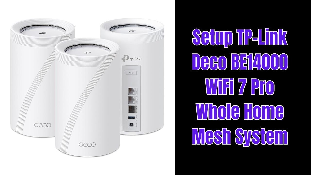 How to Setup TP-Link Deco BE14000 WiFi 7 Pro Whole Home Mesh