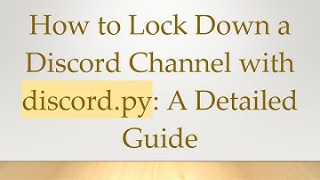 How to Lock Down a Discord Channel with discord.py: A Detailed Guide