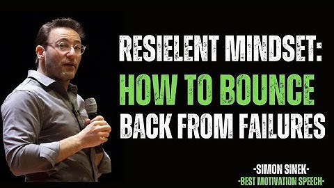 Resilient Mindset : How to Bounce Back From Failures | Best Motivational Speech by Simon Sinek |