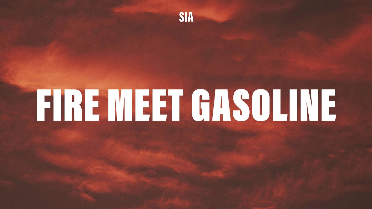 Sia - Fire Meet Gasoline (Lyrics)