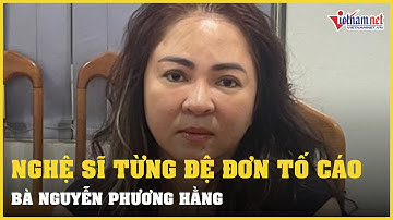 Những nghệ sĩ từng đệ đơn tố cáo bà Nguyễn Phương Hằng | Vietnamnet