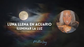 Luna Llena en Acuario: Iluminar la luz. (11 de agosto 2022)