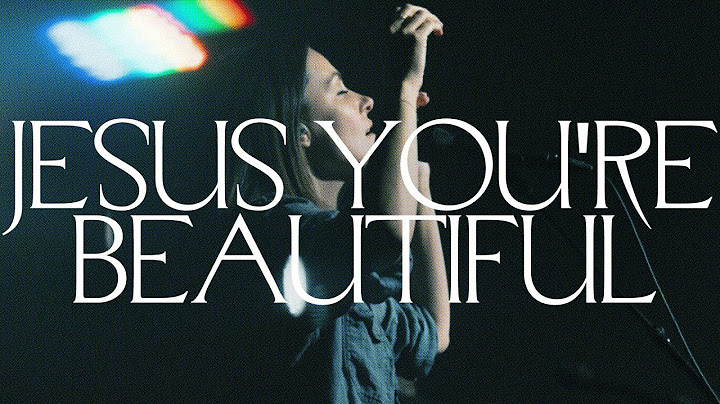 Jesus You're Beautiful (Spontaneous) [Live] - Bethel Music, Kristene DiMarco