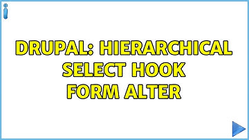 Drupal: Hierarchical select hook form alter (2 Solutions!!)