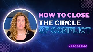 Why Closing The Circle of Conflict Is Important