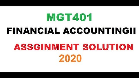 MGT401-FINANCIAL ACCOUNTING11  - ASSIGNMENT  SOLUTION 2020//online accounting&finance  course