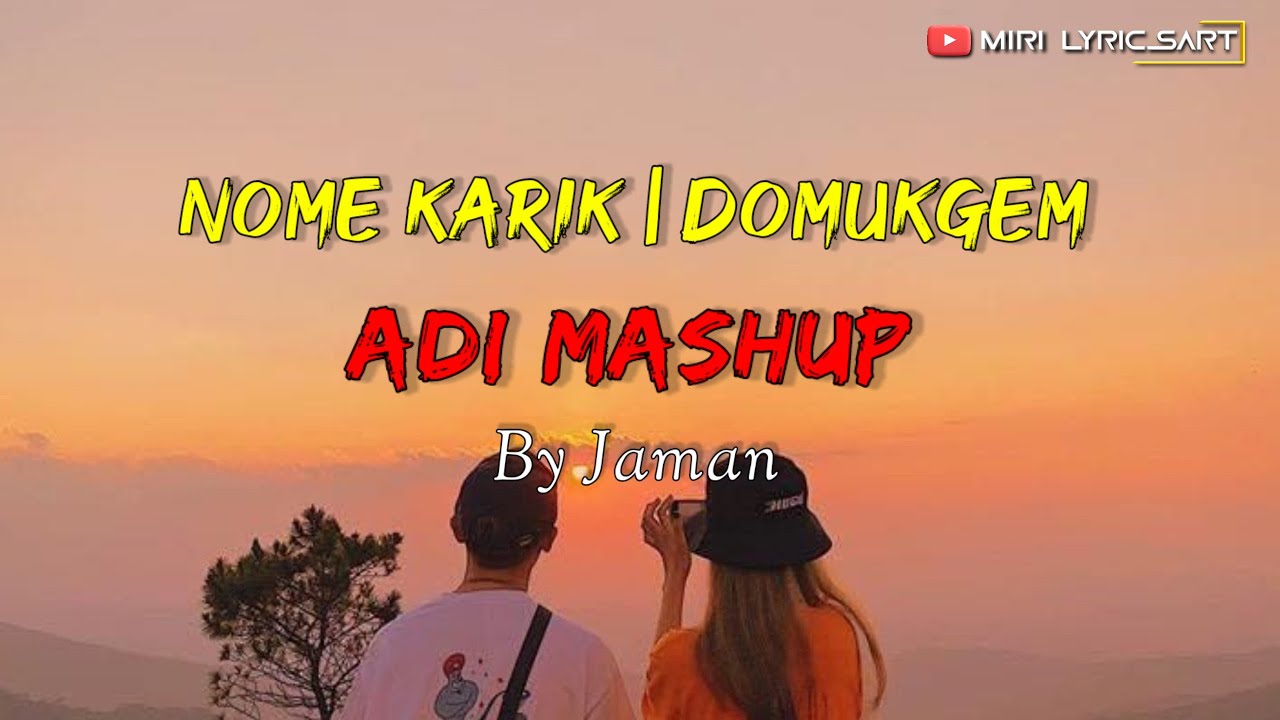 NOME KARIK  DOMUKGEM  ADI MASHUP  JAMAN  MIRI LYRICSART