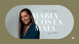 MARIA COSTA MAIA - BEAUTY CONFESSIONS | EP. 1