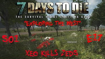 7 Days to Die - Zombies Always Run - S1 Part 17: "Exploring the West" (Alpha 10.4)