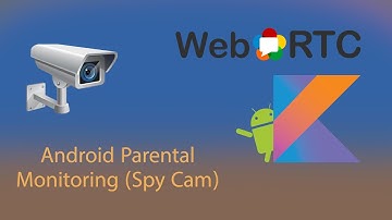 02. WebRTC Intro - Android Parental Monitoring (Camera and Location)
