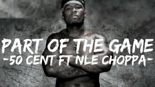 Miniatura de "50 Cent - Part Of The Game (Lyrics) Ft. Rileyy Lanez & NLE Choppa"