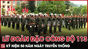 QPVN - Lữ Đoàn Đặc Công Bộ 113 kỷ niệm 50 năm ngày Truyền Thống | Trạm Tin