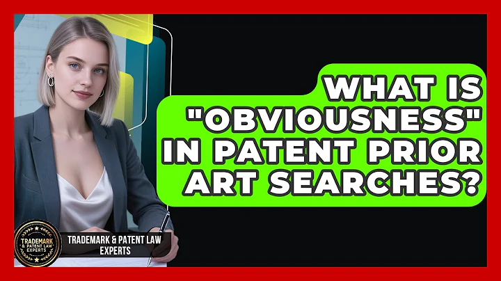 What Is "obviousness" In Patent Prior Art Searches? - Trademark and Patent Law Experts
