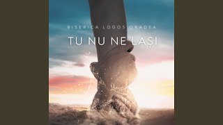 Video thumbnail of "Biserica Logos Oradea - Tu nu ne lași (Studio Version)"