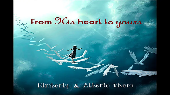 Kimberly and Alberto Rivera - From His Heart To Yo...