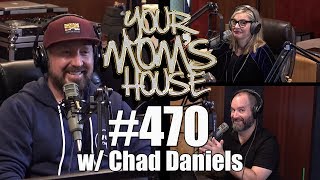 Your Mom's House Podcast - Ep. 470 w/ Chad Daniels Your Mom's House Podcast - Ep. 470 w/ Chad Daniels