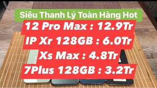 Thanh Lý : 12Pro Max 12.9Tr - Xr 128GB 6.0Tr - Xs Max 4.8Tr - 7Plus 128GB 3.2Tr - Giảm 300k cúi tuần