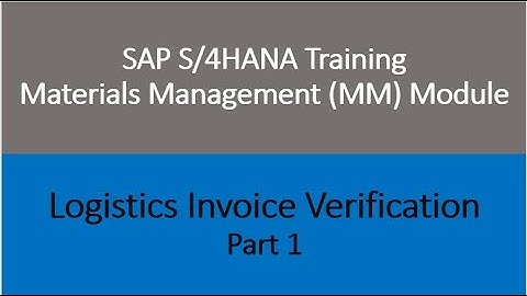 Video 27 - SAP S/4HANA Materials Management (MM) training - Logistics Invoice Verification - Part 1