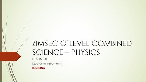 ZIMSEC COMBINED SCIENCE - PHYSICS | Lesson 3.0 | Measuring Instruments: Vernier Callipers etc