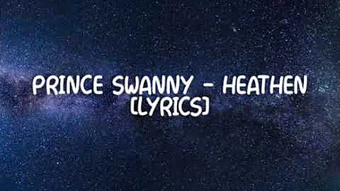 PRINCE SWANNY - HEATHEN [LYRICS]