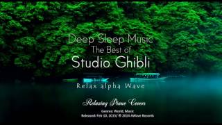 Download lagu Deep Sleep Music – The Best Of Studio Ghibli  Relaxing Piano Covers mp3