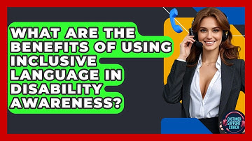 What Are The Benefits Of Using Inclusive Language In Disability Awareness? - Customer Support Coach