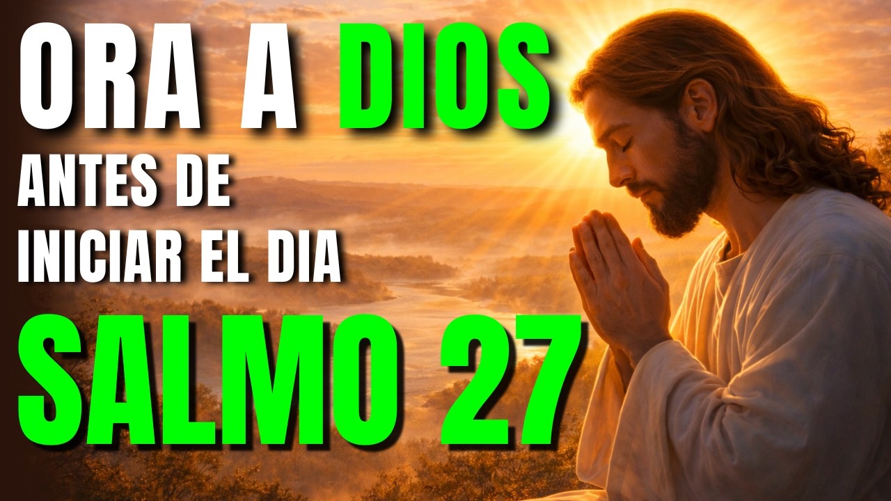 ORACIÓN PODEROSA con el SALMO 27 | Dios es Mi Luz y Mi Salvación