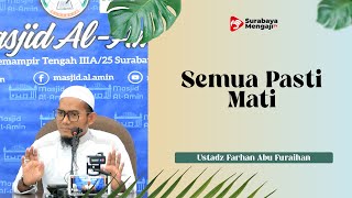Semua Pasti Mati - Ustadz Farhan Abu Furaihan