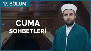 Cuma Sohbetleri - 17. Bölüm 