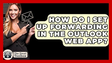 How Do I Set Up Forwarding In The Outlook Web App? - TheEmailToolbox.com