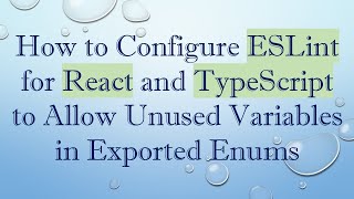 How to Configure ESLint for React and TypeScript to Allow Unused Variables in Exported Enums