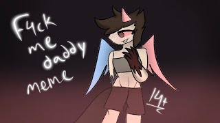 🖤|| F4ck Me Daddy Meme||🖤 (14+!!) [short]