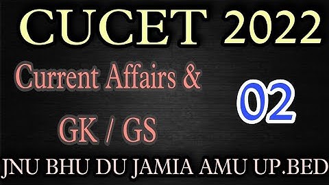 GK / GS CURRENT AFFAIRS CLASS 02 |CUCET 2022 | #cucet #cucet2022 #jnu #du #bhu #jamia #cucetgkgs