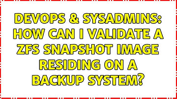 DevOps & SysAdmins: How can I validate a ZFS snapshot image residing on a backup system?